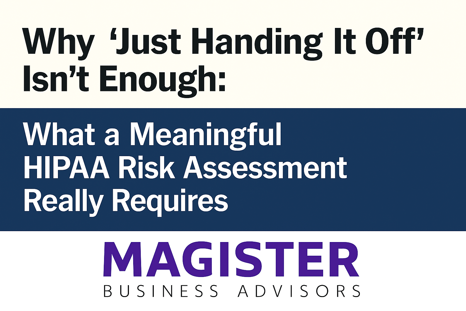 Why Just Handing It Off isn't enough. What is a Meaningful HIPAA Risk Assessment?